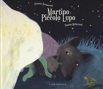 Martino piccolo lupo. Ediz. a colori - Gionata Bernasconi, Simona Mulazzani - Libro Carthusia 2015, Storie al quadrato | libraccio.click