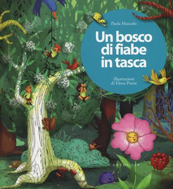 Un bosco di fiabe in tasca. Ediz. a colori - Paola Mascolo - Libro Carthusia 2017 | libraccio.click