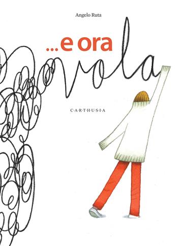 ...E ora vola. Ediz. a colori - Angelo Ruta - Libro Carthusia 2024, Nuovi orizzonti | libraccio.click