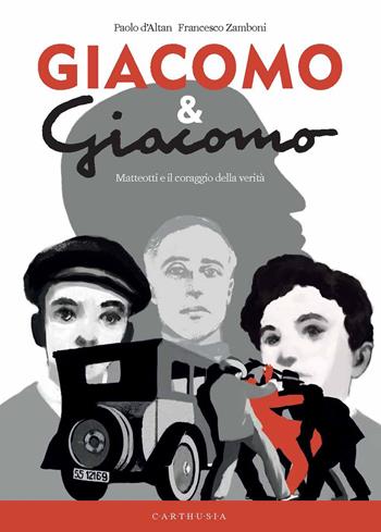 Giacomo & Giacomo. Matteotti e il coraggio della verità - Francesco Zamboni, Paolo D'Altan - Libro Carthusia 2024, Nuovi orizzonti | libraccio.click