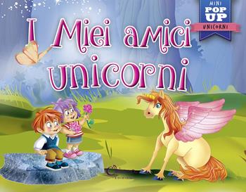 I miei amici unicorni. Pop-up miniclassici. Ediz. a colori - Javier Inaraja - Libro Chiara Edizioni 2020 | libraccio.click