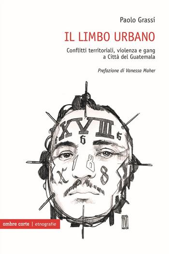 Il limbo urbano. Conflitti territoriali, violenza e gang a Città del Guatemala - Paolo Grassi - Libro Ombre Corte 2024, Etnografie | libraccio.click