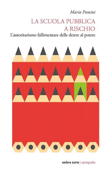 La scuola pubblica a rischio. L'autoritarismo fallimentare delle destre al potere - Mario Pomini - Libro Ombre Corte 2026, Cartografie | libraccio.click