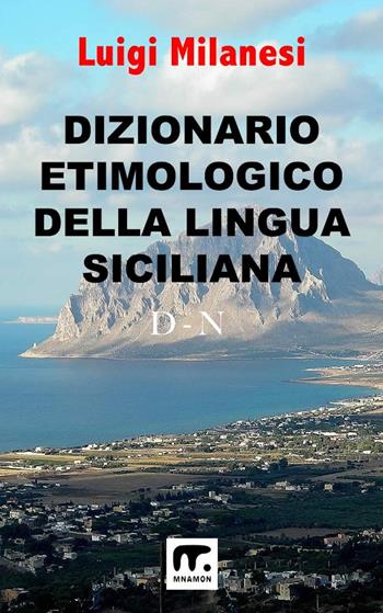 Dizionario etimologico della lingua siciliana. Vol. 2: D-N - Luigi Milanesi - Libro Mnamon 2024 | libraccio.click