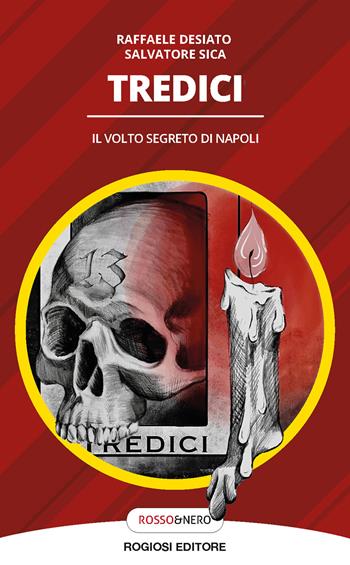 Tredici. Il volto segreto di Napoli - Raffaele Desiato, Salvatore Sica - Libro Rogiosi 2024, Rosso&nero | libraccio.click