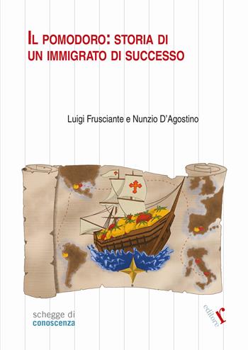 Il pomodoro: storia di un immigrato di successo - Luigi Frusciante, Nunzio D'Agostino - Libro Rogiosi 2025, Schegge di conoscenza | libraccio.click