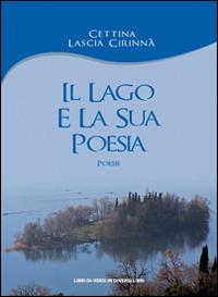 Il lago e la sua poesia - Cettina Lascia Cirinnà - Libro Libreria Editrice Urso 2016, Araba Fenice. Collana di poesia | libraccio.click