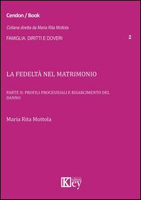 La fedeltà nel matrimonio. Vol. 2: Profili processuali e risarcimento del danno. - M. Rita Mottola - Libro Key Editore 2015, Famiglia. Diritti e doveri | libraccio.click