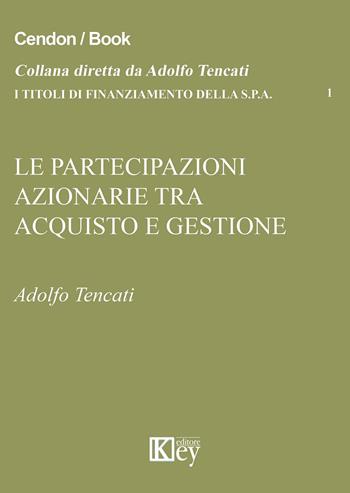 Le partecipazioni azionarie tra acquisto e gestione - Adolfo Tencati - Libro Key Editore 2015 | libraccio.click
