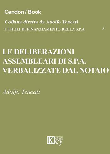 Le deliberazioni assembleari di S.p.A. verbalizzate dal notaio - Adolfo Tencati - Libro Key Editore 2015, I titoli di finanziamento della s.p.a. | libraccio.click