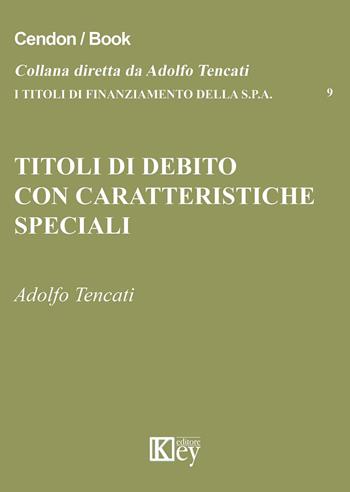 Titoli di debito con caratteristiche speciali - Adolfo Tencati - Libro Key Editore 2015, I titoli di finanziamento della s.p.a. | libraccio.click