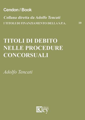 Titoli di debito nelle procedure concorsuali - Adolfo Tencati - Libro Key Editore 2015, I titoli di finanziamento della s.p.a. | libraccio.click