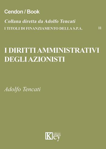 I diritti amministrativi degli azionisti - Adolfo Tencati - Libro Key Editore 2015, I titoli di finanziamento della s.p.a. | libraccio.click