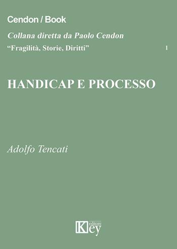 Handicap e processo - Adolfo Tencati - Libro Key Editore 2015, Fragilità, storie, diritti | libraccio.click