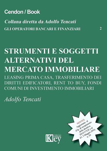 Strumenti e soggetti alternativi del mercato immobiliare - Adolfo Tencati - Libro Key Editore 2016, Gli operatori bancari e finanziari | libraccio.click
