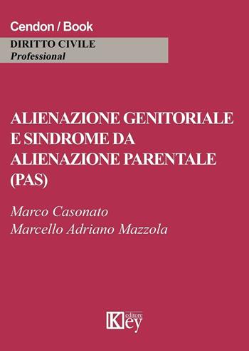 Alienazione genitoriale e sindrome da alienazione parentale (PAS) - Marco Casonato, Marcello Adriano Mazzola - Libro Key Editore 2016 | libraccio.click