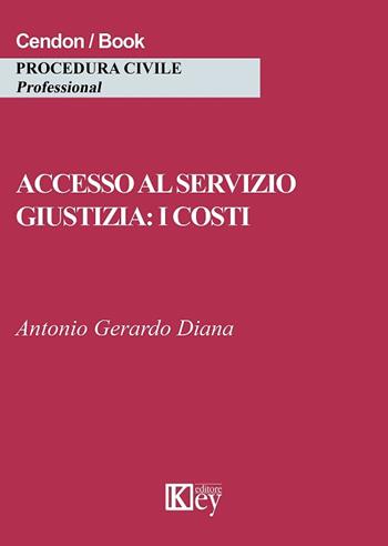Accesso al servizio giustizia: i costi - Antonio Gerardo Diana - Libro Key Editore 2017 | libraccio.click