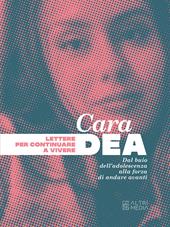 Cara Dea. Lettere per continuare a vivere. Dal buio dell'adolescenza alla forza di andare avanti