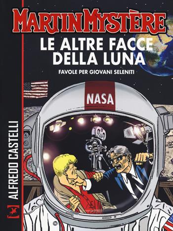 Martin Mystère. Le altre facce della luna. Favole per giovani seleniti - Alfredo Castelli - Libro Sergio Bonelli Editore 2019 | libraccio.click