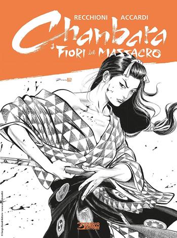 I fiori del massacro. Chanbara - Roberto Recchioni, Andrea Accardi - Libro Sergio Bonelli Editore 2021 | libraccio.click
