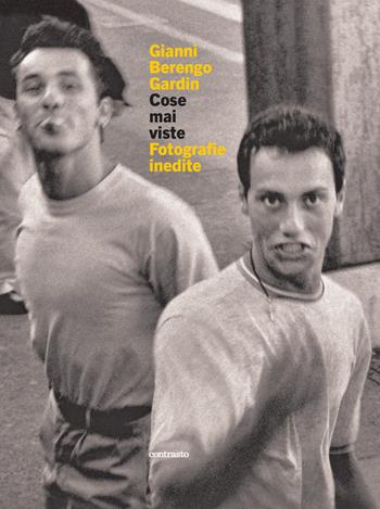 Cose mai viste. Fotografie inedite. Ediz. illustrata - Gianni Berengo Gardin - Libro Contrasto 2023 | libraccio.click