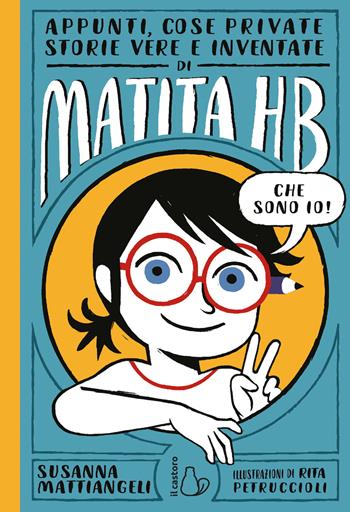 Appunti, cose private, storie vere e inventate di Matita HB - Susanna Mattiangeli - Libro Il Castoro 2018, Il Castoro bambini | libraccio.click