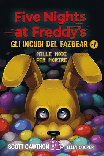 Mille modi per morire. Five nights at Freddy's. Gli incubi del Fazbear. Vol. 1 - Scott Cawthon, Elley Cooper - Libro Il Castoro 2020, Il Castoro bambini | libraccio.click