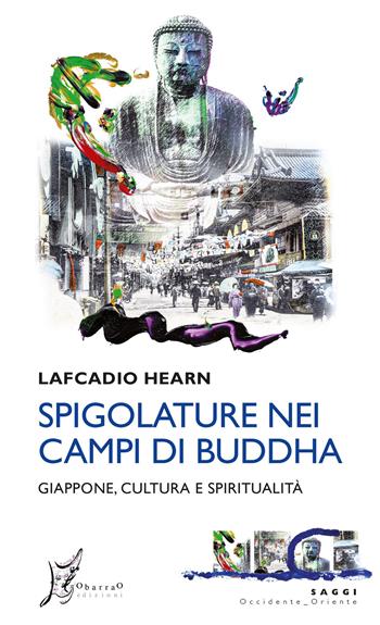 Spigolature nei campi di Buddha. Giappone, cultura e spiritualità - Lafcadio Hearn - Libro O Barra O Edizioni 2022, Occidente-Oriente | libraccio.click
