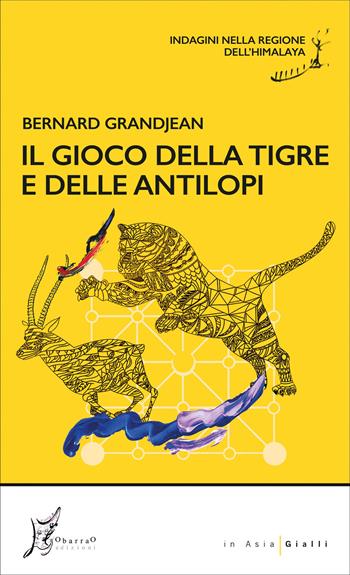 Il gioco della tigre e delle antilopi. Indagini nella regione dell'Himalaya - Bernard Grandjean - Libro O Barra O Edizioni 2025, In Asia gialli | libraccio.click