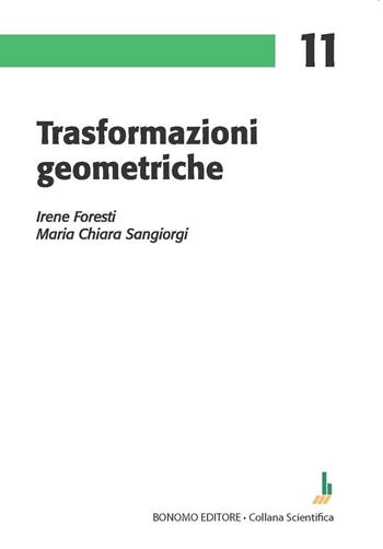 Trasformazioni geometriche - Irene Foresti, M. Chiara Sangiorgi - Libro Bonomo 2023, Collana scientifica | libraccio.click
