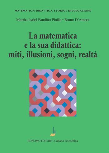 La matematica e la sua didattica: miti, illusioni, sogni, realtà - Bruno D'Amore, Martha Isabel Fandiño Pinilla - Libro Bonomo 2023, Matematica: didattica, storia e divulgazione | libraccio.click
