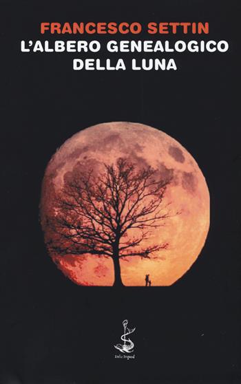 L'albero genealogico della luna - Francesco Settin - Libro Italic 2017, Pequod | libraccio.click