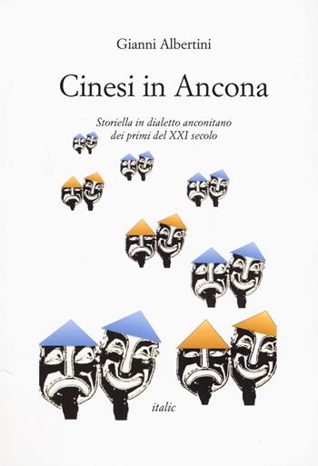 Cinesi in Ancona. Storiella in dialetto anconetano dei primi del XXI secolo - Gianni Albertini - Libro Italic 2018 | libraccio.click