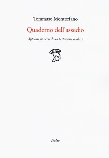Quaderno dell'assedio. Appunti in versi di un testimone oculare - Tommaso Montorfano - Libro Italic 2019, Rive | libraccio.click