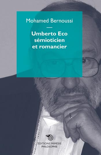 Umberto Eco sémioticien et romancier - Mohamed Bernoussi - Libro Éditions Mimésis 2017, Philosophie | libraccio.click
