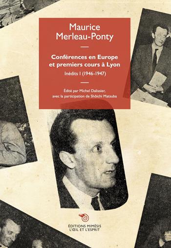 Conferences en Europe et premiers cours a Lyon. Vol. 1: 1946-1947 - Maurice Merleau-Ponty - Libro Éditions Mimésis 2022, L' oeil et l'esprit | libraccio.click