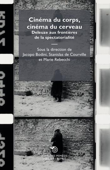 Cinéma du corps, cinéma du cerveau. Deleuze aux frontières de la spectatorialité - Jacopo Bodini, Stanislas De Courville, Marie Rebecchi - Libro Éditions Mimésis 2024, L' oeil et l'esprit | libraccio.click