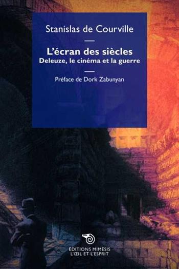 L'écran des siècles. Deleuze, le cinéma et la guerre - Stanislas De Courville - Libro Éditions Mimésis 2024, L' oeil et l'esprit | libraccio.click