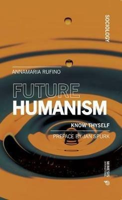 Future humanism. Know thyself - Annamaria Rufino - Libro Mimesis International 2020, Sociology | libraccio.click