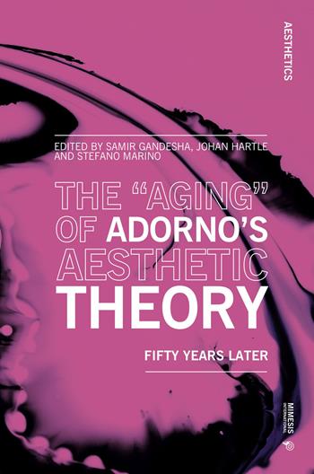 The «aging» of Adorno's aesthetic theory. Fifty years later  - Libro Mimesis International 2021, Aesthetics | libraccio.click