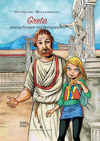 Greta visiting Pompeii and Herculaneum. Ediz. illustrata - Giusi Galano, Rita Laurenzano - Libro Di Mauro Franco 2023 | libraccio.click