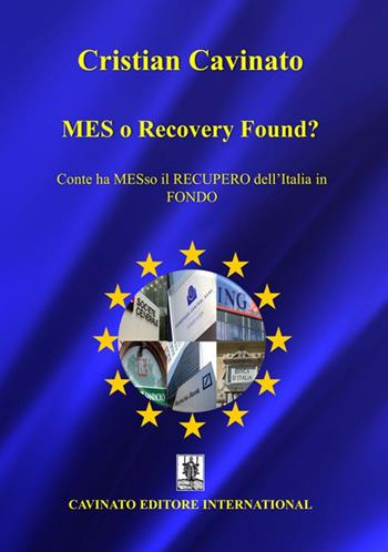 MES o Recovery Found? Conte ha MESso il recupero dell'Italia in fondo - Cristian Cavinato - Libro Cavinato 2020 | libraccio.click