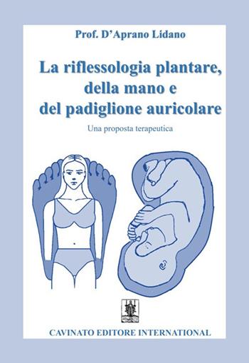 La riflessologia plantare della mano e del padiglione auricolare. Una proposta terapeutica - Lidano D'Aprano - Libro Cavinato 2021 | libraccio.click