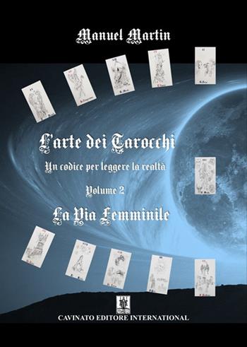 L'arte dei tarocchi. Nuova ediz.. Vol. 2: La via femminile - Manuel Martin - Libro Cavinato 2021 | libraccio.click