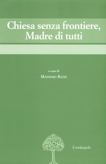 Chiesa senza frontiere, Madre di tutti  - Libro Il Nuovo Melangolo 2016, Migrazioni e mutamenti | libraccio.click
