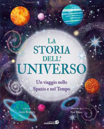 La storia dell'universo. Un viaggio nello spazio e nel tempo. Ediz. a colori - Anne Rooney - Libro Libreria Geografica 2023 | libraccio.click