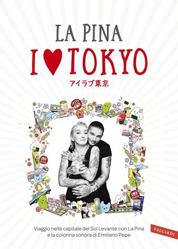 I love Tokyo - La Pina, Federico Giunta - Libro Vallardi A. 2017 | libraccio.click
