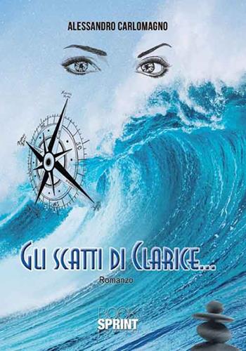 Gli scatti di Clarice... - Alessandro Carlomagno - Libro BooksprintEdizioni 2016 | libraccio.click