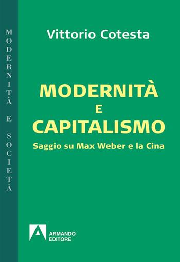 Modernità e capitalismo. Saggio su Max Weber e la Cina - Vittorio Cotesta - Libro Armando Editore 2015, Modernità e società | libraccio.click