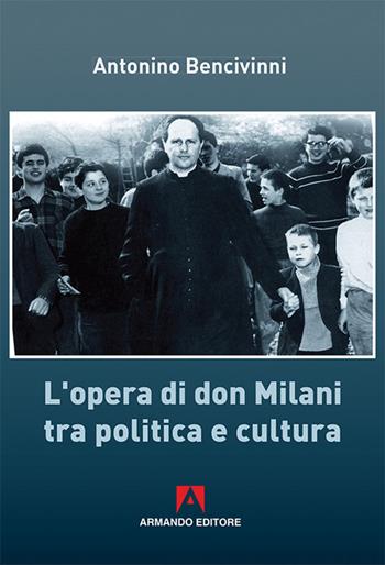 L'opera di Don Milani tra politica e cultura - Antonino Bencivinni - Libro Armando Editore 2016, Scaffale aperto/Pedagogia | libraccio.click